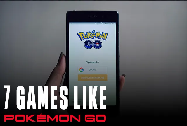 7 Games Like Pokémon Go