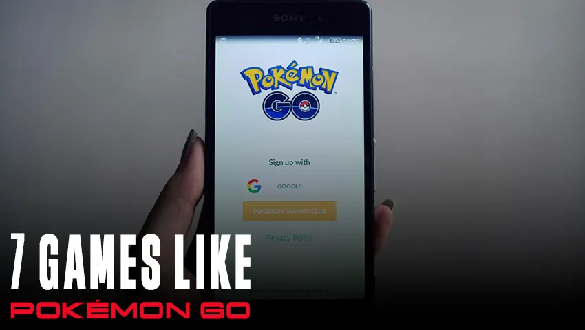 7 Games Like Pokémon Go