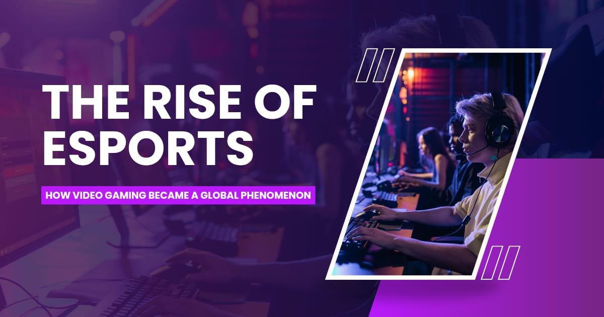 The Rise of E-Sports: How Video Gaming Became a Global Phenomenon