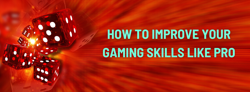 How to Improve Your Gaming Skills Like a Pro