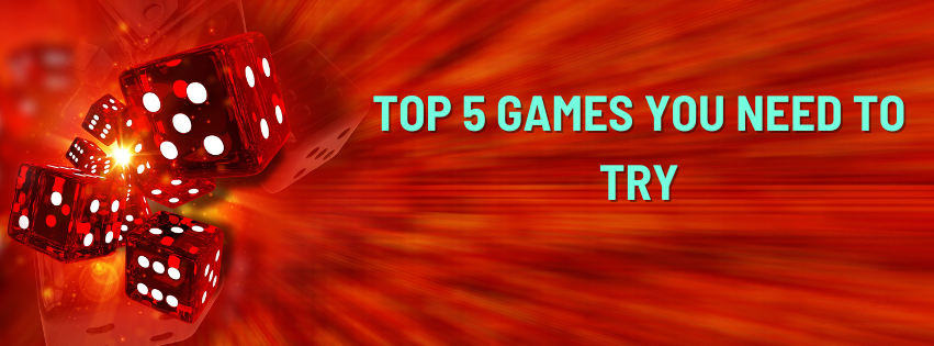 Top 5 Games You Need to Try