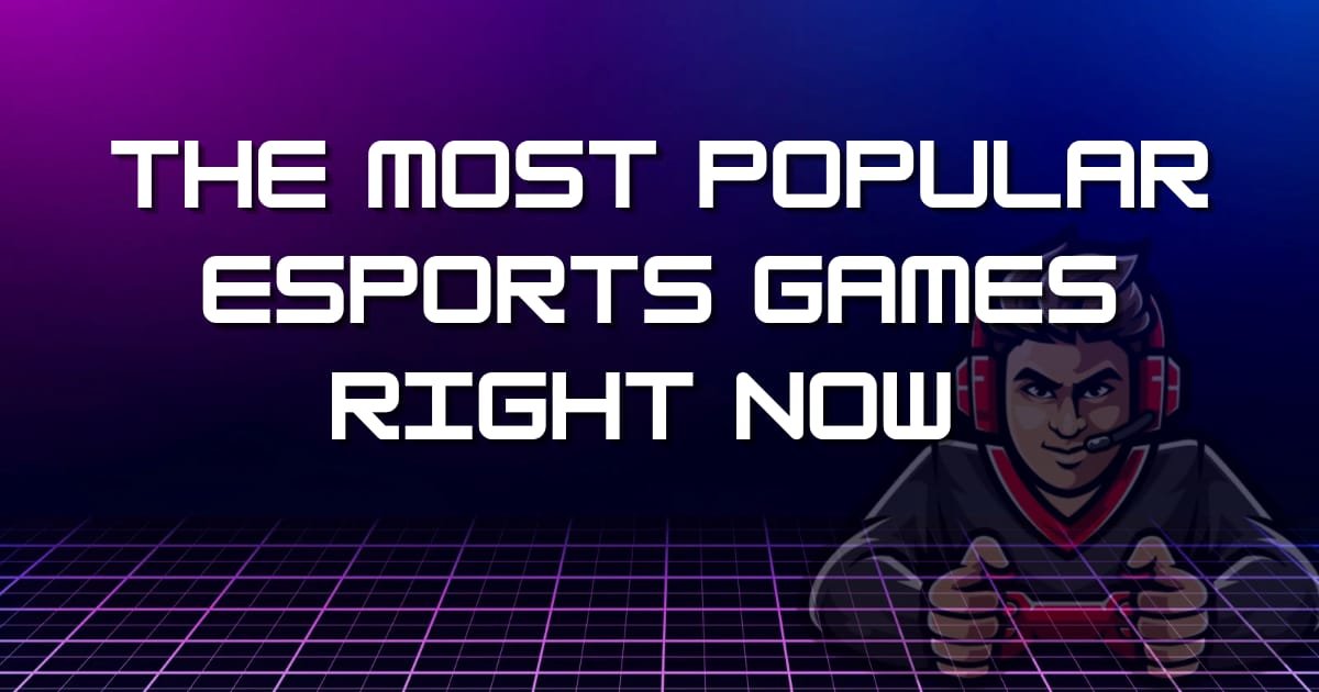 The Most Popular Esports Games Right Now 