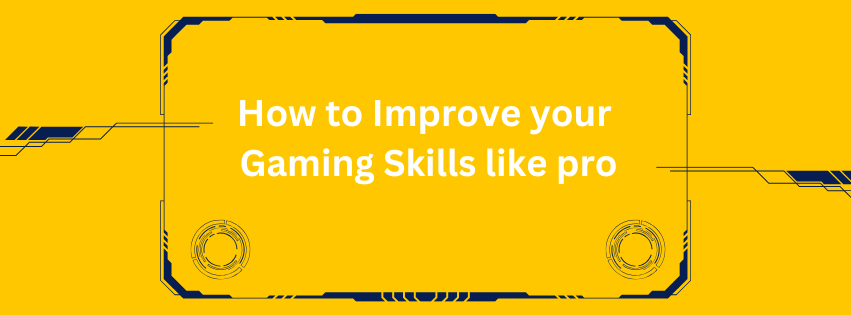 How to Improve Your Gaming Skills Like a Pro